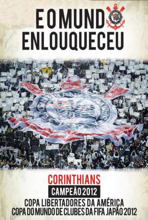 Corinthians - E o Mundo Enlouqueceu 2013