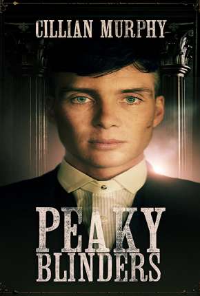 Peaky Blinders - Sangue, Apostas e Navalhas 1ª Temporada 2013