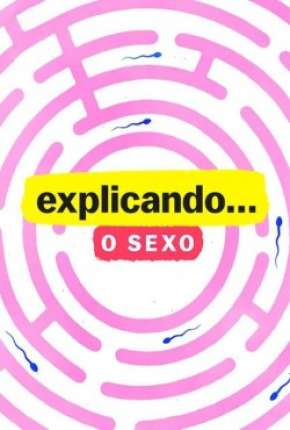 Explicando... O Sexo - 1ª Temporada Completa 2020