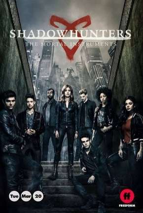 Shadowhunters - Caçadores de Sombras - 3ª Temporada Completa 2019