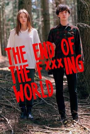 The End of the F***ing World - 1ª Temporada - Completa 2017