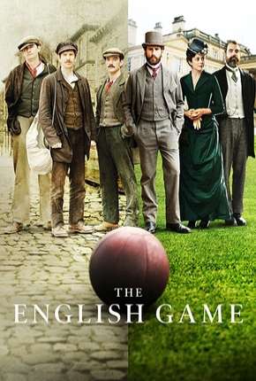 The English Game - 1ª Temporada Completa 2020