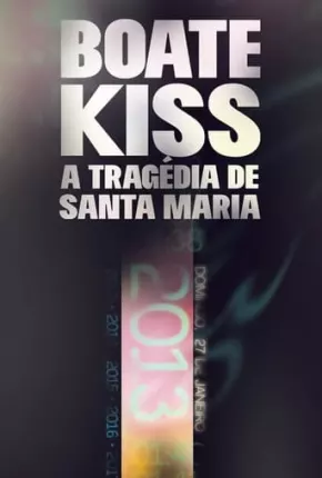 Boate Kiss - A Tragédia de Santa Maria 2023