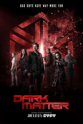 Dark Matter 1ª até 3ª Temporada - IMAX OPEN MATTE 2015