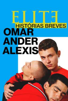 Elite Histórias Breves - Omar Ander Alexis 1ª Temporada Completa Torrent