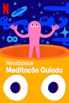 Headspace - Meditação Guiada - 1ª Temporada Completa 2021