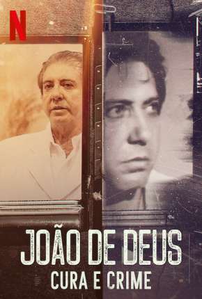 João de Deus - Cura e Crime - 1ª Temporada Completa 2021