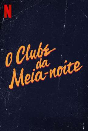 O Clube da Meia-Noite - 1ª Temporada Completa 2022