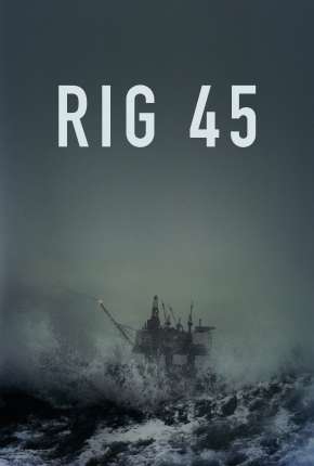 Rig 45 - 1ª Temporada Completa Legendada 2018