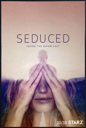 Seduced - Inside The NXIVM Cult - 1ª Temporada Completa 2020