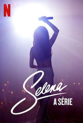 Selena - A Série - 1ª Temporada Completa 2021