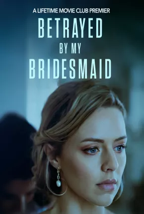 Betrayed by My Bridesmaid - Legendado 2023