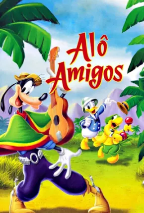 Alô Amigos / Saludos Amigos 1942