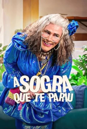 A Sogra Que Te Pariu - 2ª Temporada 2023