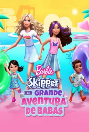 Barbie - Skipper e a Grande Aventura de Babás 2023