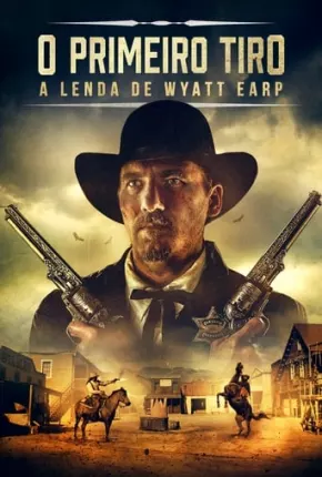 O Primeiro Tiro - A Lenda de Wyatt Earp 2020