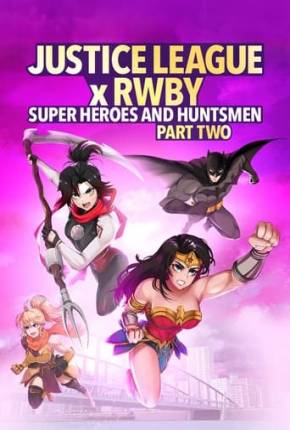 Liga da Justiça x RWBY - Super-Heróis e Caçadores - Parte 2 2023