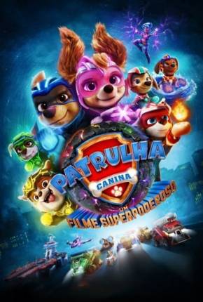 Patrulha Canina - O Filme Superpoderoso Torrent