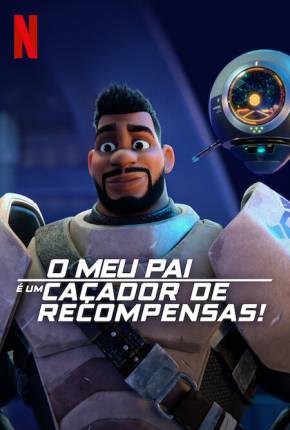 O Meu Pai é um Caçador de Recompensas! - 1ª Temporada - Legendado 2023