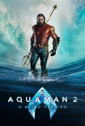 Aquaman 2 - O Reino Perdido 4K 2023