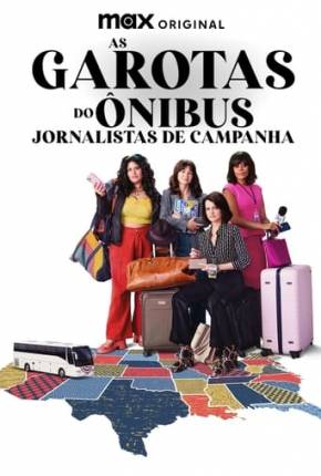 As Garotas do Ônibus - Jornalistas de Campanha - 1ª Temporada 2024