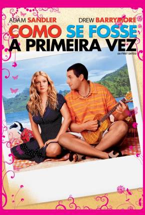 Como Se Fosse a Primeira Vez / 50 First Dates 