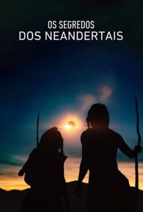 Os Segredos dos Neandertais 2024