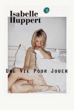 Isabelle Huppert une vie pour jouer - Legendado 2001