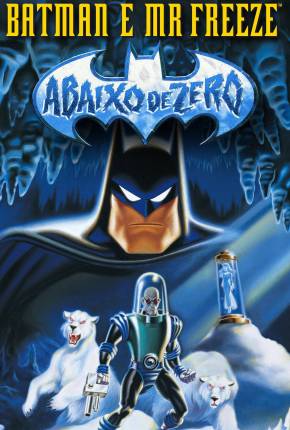 Batman e Mr. Freeze - Abaixo de Zero / Batman e Mr. Freeze: SubZero 1998