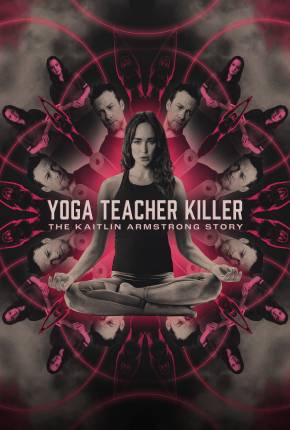 Yoga Teacher Killer - The Kaitlin Armstrong Story - Legendado e Dublado Torrent