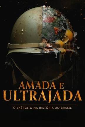 Amada e Ultrajada - O Exército na História do Brasil 1ª Temporada 2024