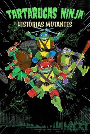 Tartarugas Ninjas: Histórias Mutantes - 1ª Temporada 2024